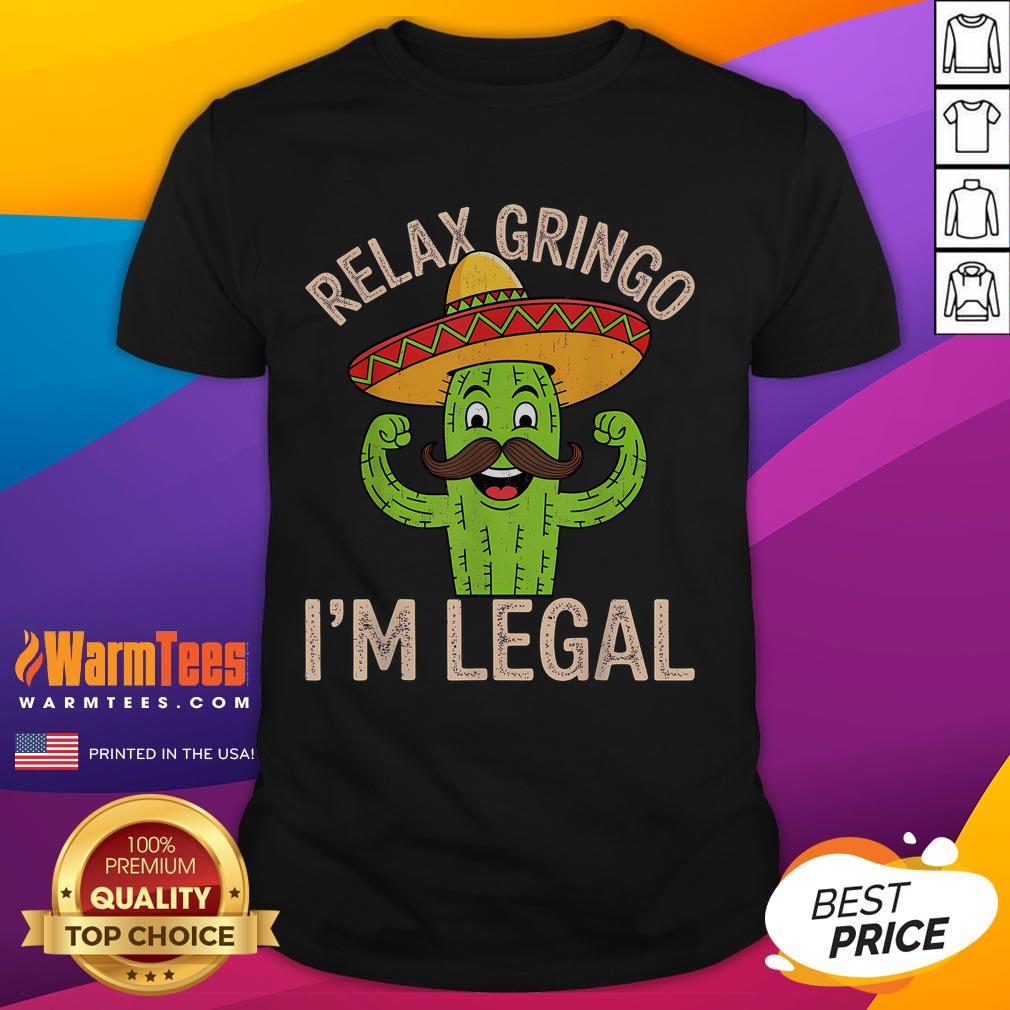 Funny 'Relax Gringo I'M Legal' Cinco De Mayo T-Shirt celebrating Mexican heritage and humor for immigrants.