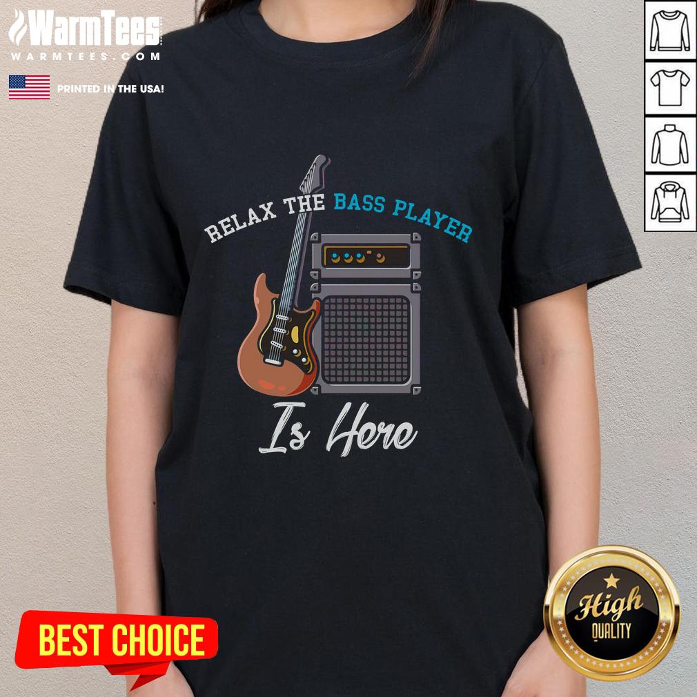 Alt Text: Funny Relax The Bass Player Is Here tee featuring a musician with a bass guitar, perfect for music lovers.