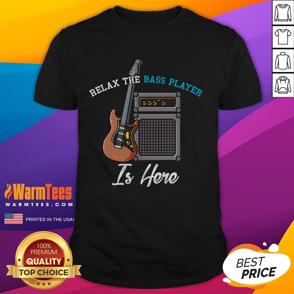 Alt Text: Funny 'Relax The Bass Player Is Here' T-Shirt featuring a musician with a bass guitar, perfect for music lovers.