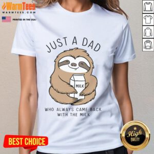 Alt Text: Funny sloth graphic on a Just a Dad Who Always Came Back with the Milk ladies tee shirt. Perfect for sloth lovers!