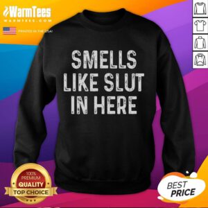 Funny 'Smells Like Slut In Here' sweatshirt showcasing adult humor, perfect for comedic and edgy fashion statements.