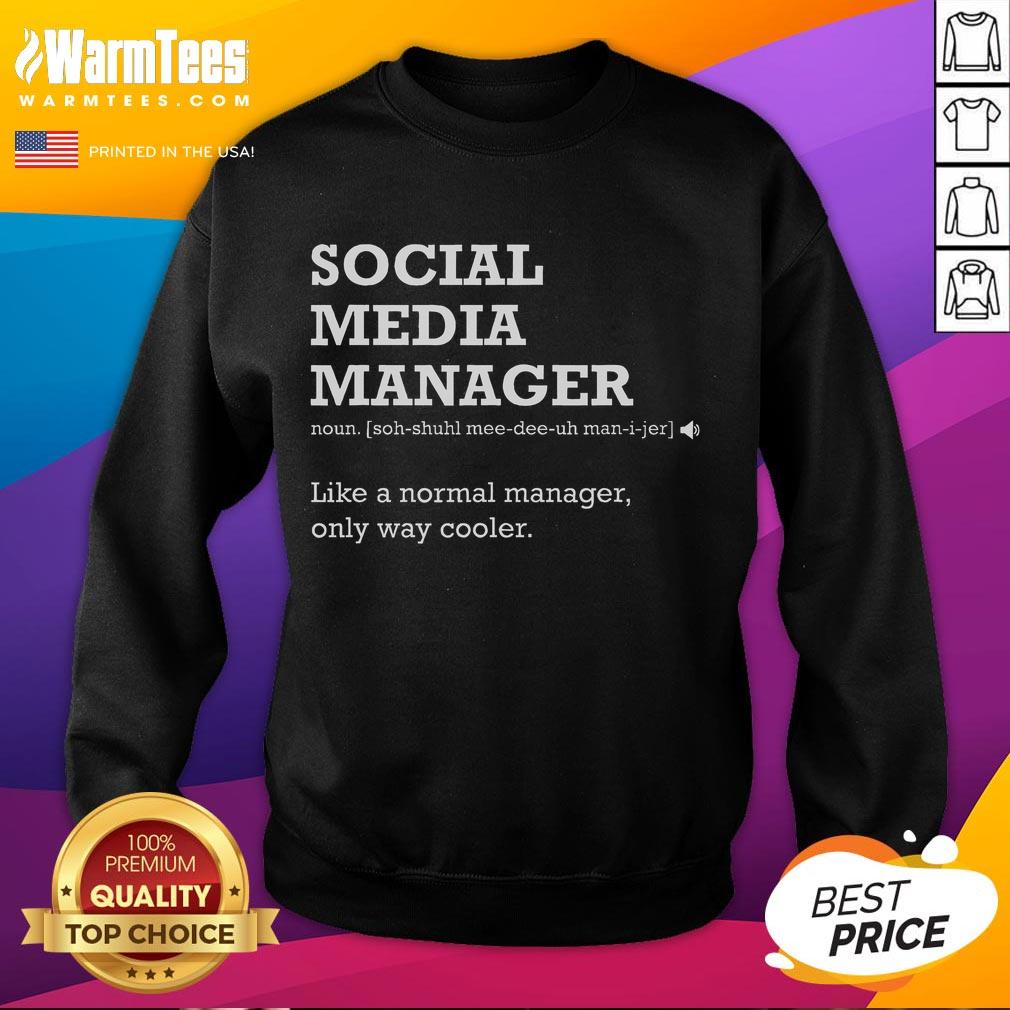 Funny Social Media Manager Definition Sweatshirt featuring humorous text about social media management and creativity.