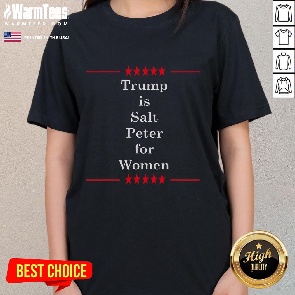 Funny Trump anti-Trump ladies tee featuring a humorous design about Trump as saltpeter for women.