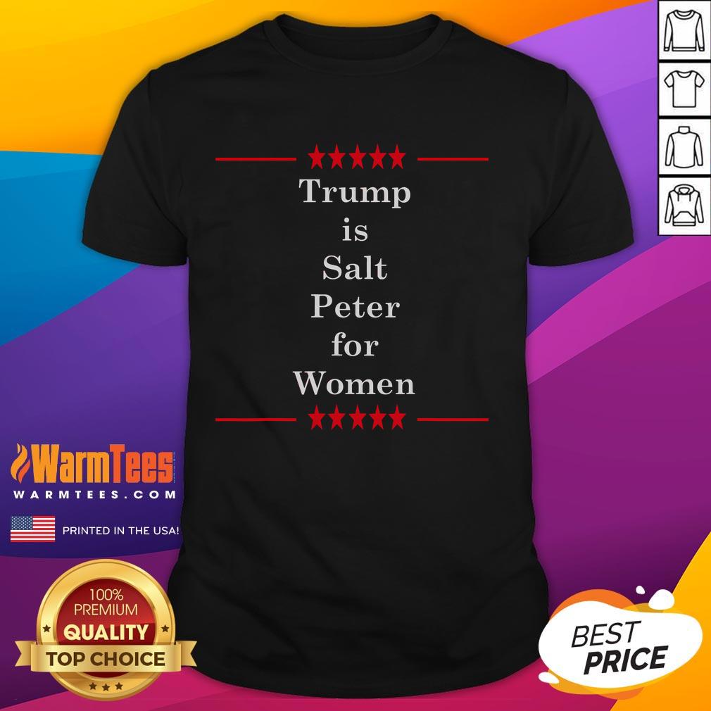 Funny Trump Is Salt Peter For Women Anti Trump T-Shirt featuring humorous graphics and bold text for political satire.