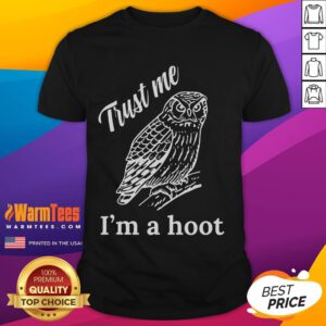 Funny Trust Me I'M A Hoot T-Shirt featuring a playful owl graphic, perfect for casual and humorous outfit choices.