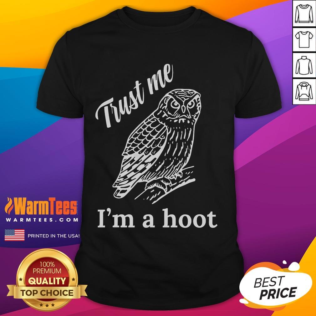 Funny Trust Me I'M A Hoot T-Shirt featuring a playful owl graphic, perfect for casual and humorous outfit choices.