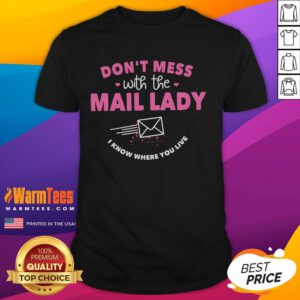 Alt Text: Funny Don't Mess With The Mail Lady, I Know Where You Live T-Shirt design featuring a playful graphic and bold text.