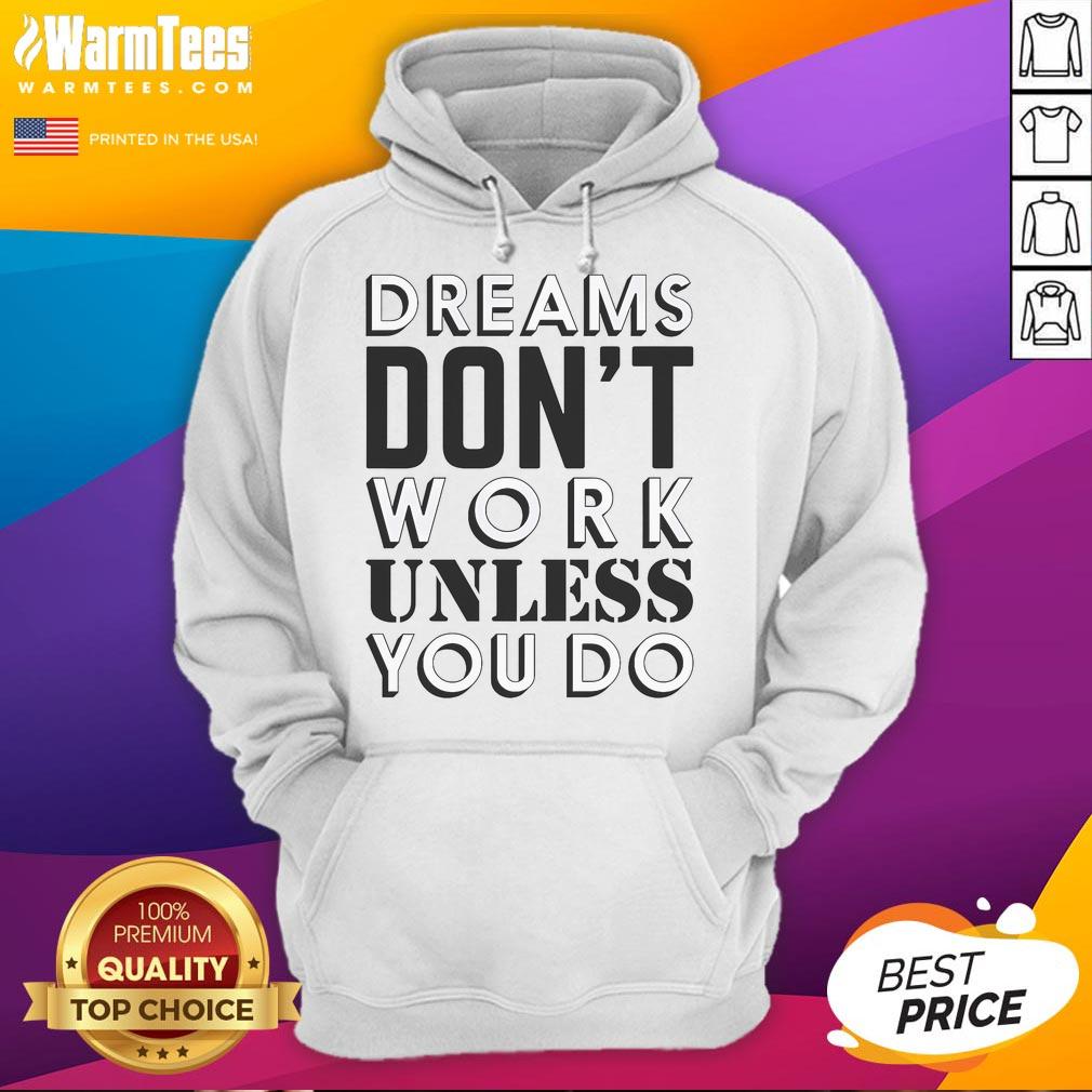 Good Dreams Don't Work Unless You Do Hoodie in cozy fabric, showcasing motivational quote design for inspiring outfits.