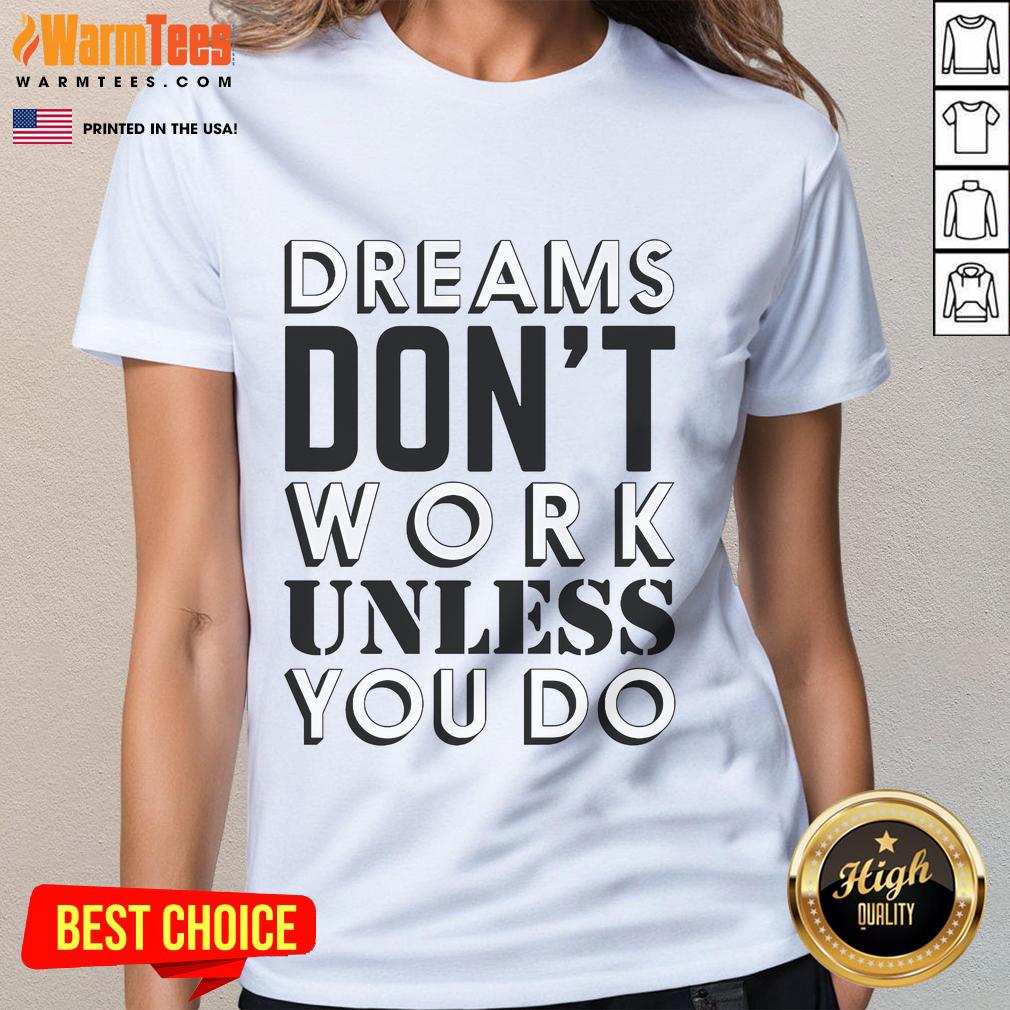 Good Dreams Don't Work Unless You Do Ladies Tee in stylish design, perfect for inspiring motivation and positivity.