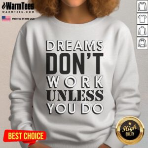 Cozy 'Good Dreams Don't Work Unless You Do' sweatshirt in a stylish design, perfect for motivation and comfort.