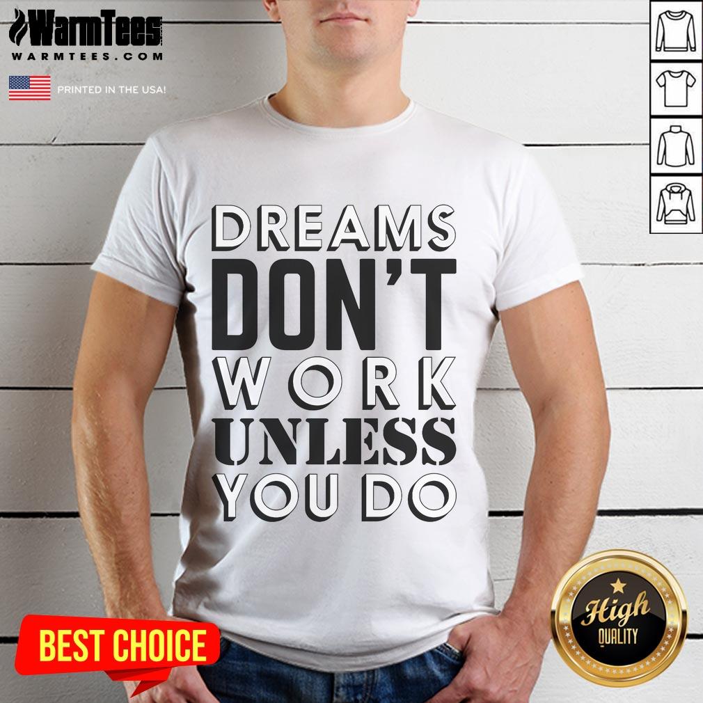 Alt Text: Good Dreams Don't Work Unless You Do T-Shirt featuring motivational quote in stylish font on a casual tee.