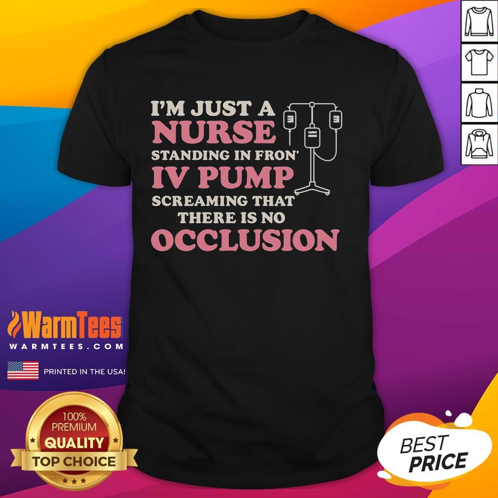 Good I'm Just A Nurse Standing In Front Of An IV Pump T-Shirt design featuring a nurse with an IV pump backdrop.