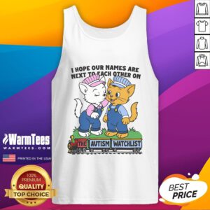Autism watchlist tank top featuring a playful design with the phrase 'I Hope Our Names Are Next to Each Other'.