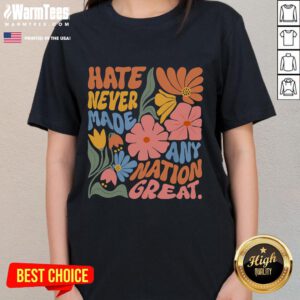 Official Hate Never Made Any Nation Great Ladies Tee in black, featuring a bold, empowering message for women.