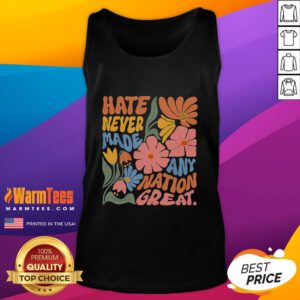 Official Hate Never Made Any Nation Great Tank Top featuring a bold, empowering message in a stylish design.