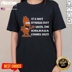 Funny ladies' tee with 'It's Not Dyngus Day Until Kielbasa Comes Out' slogan, perfect for celebrating Dyngus Day.