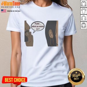 Official Pstttt What Yo Name Is Ladies Tee featuring a stylish design for trendy women's casual wear.