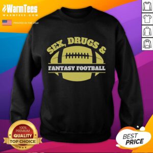 Alt Text: Official Sex Drugs and Fantasy Football Sweatshirt featuring bold graphic design for sports enthusiasts.