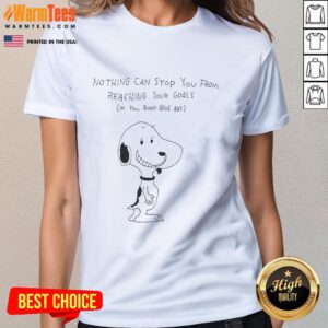 Official Snoopy tee featuring motivational quote: 'Nothing Can Stop You From Reaching Your Goals If You Don't Have Any.'