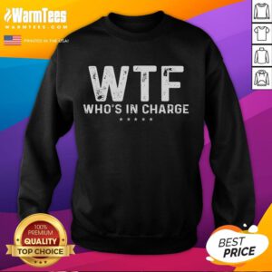 Alt Text: Official WTF Who's In Charge America Sweatshirt featuring bold graphic design and comfortable fit for everyday wear.