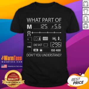 Official What Part Of Don'T You Understand Photography Quote T-Shirt featuring bold typography and a creative design.