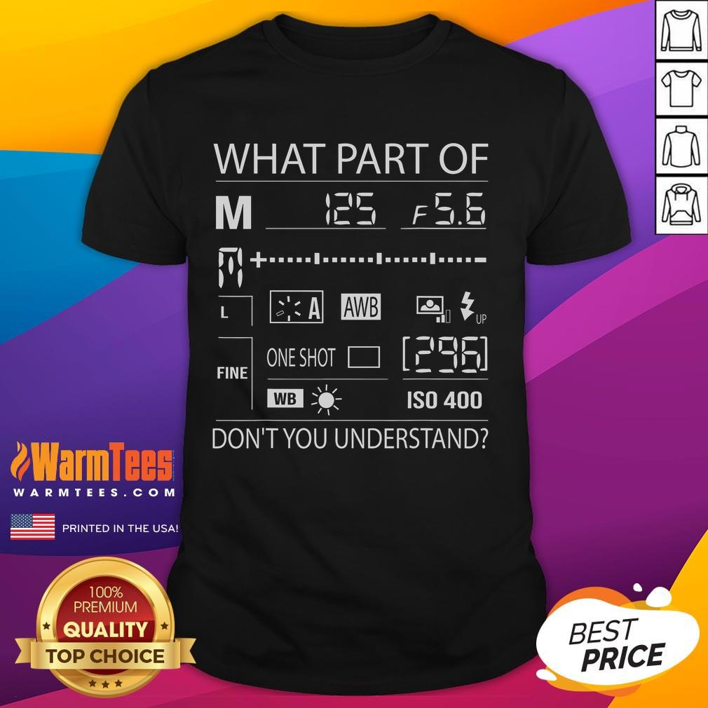 Official What Part Of Don'T You Understand Photography Quote T-Shirt featuring bold typography and a creative design.