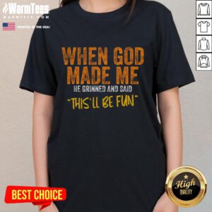 Premium ladies tee featuring 'When God Made Me He Ginned And Said This'll Be Fun' design, perfect for casual fashion.
