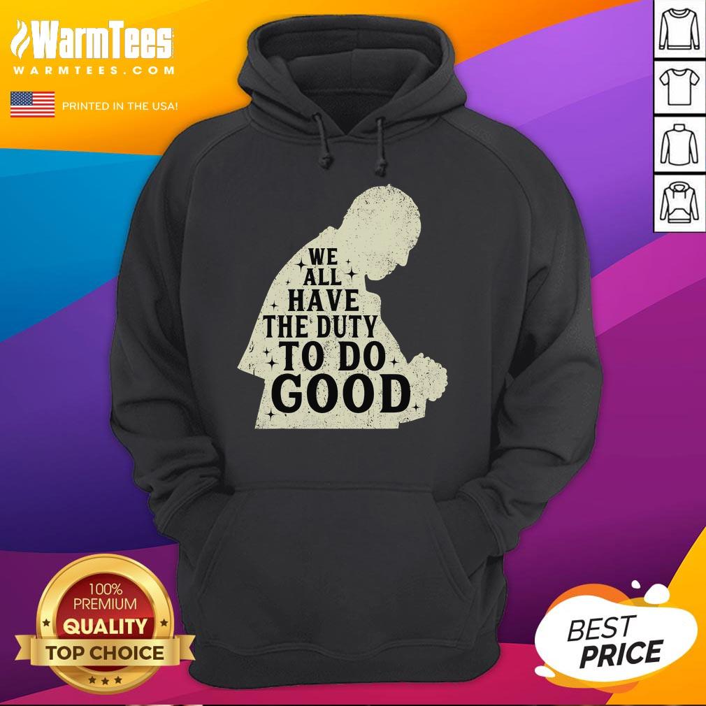 Vintage Francis hoodie with 'We All Have The Duty To Do Good' design, perfect for retro fashion lovers and social advocates.