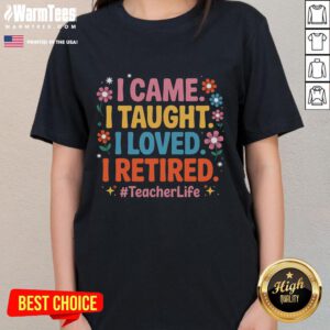Funny teacher retirement ladies tee featuring 'I Came, I Taught, I Loved, I Retired' design for celebrating educators.