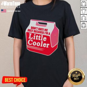 Alt Text: Awesome Don't Hate Me Because I'm A Little Cooler Cooling Box Ladies Tee featuring a fun graphic design.