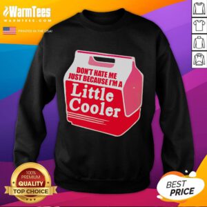 Awesome Don't Hate Me Because I'm A Little Cooler Cooling Box Sweatshirt in trendy design and vibrant colors.