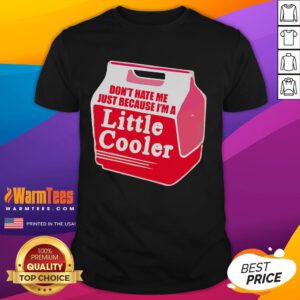 Alt Text: Awesome Don't Hate Me Because I'm A Little Cooler Cooling Box T-Shirt featuring a fun graphic design.