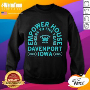 Awesome Empower House sweatshirt celebrating five years in Davenport, Iowa, from 2020 to 2025.