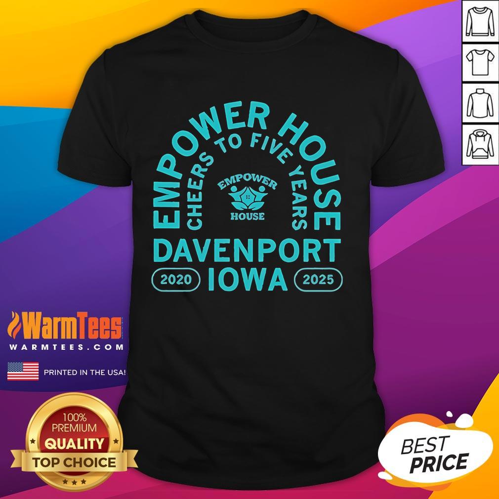 Alt Text: Awesome Empower House Cheers To Five Years T-Shirt from Davenport Iowa 2020-2025, celebrating five years of empowerment.