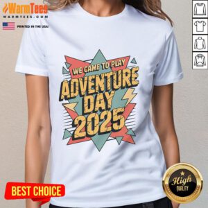 Awesome We Came to Play Adventure Day 2025 Ladies Tee featuring vibrant colors and fun design for outdoor adventures.