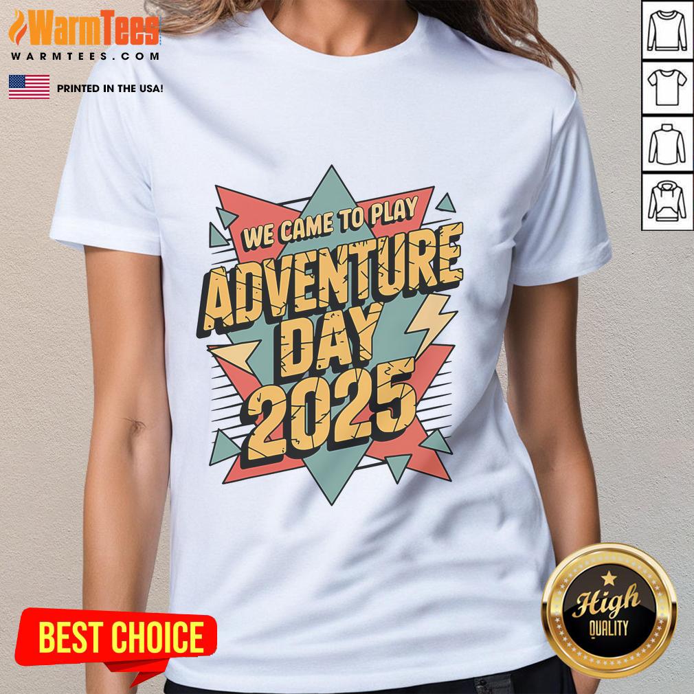 Awesome We Came to Play Adventure Day 2025 Ladies Tee featuring vibrant colors and fun design for outdoor adventures.
