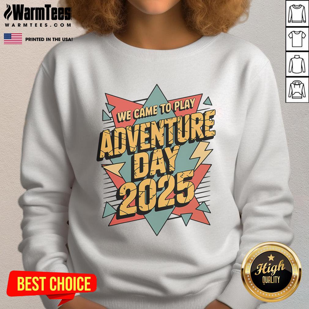 Alt Text: Awesome We Came to Play Adventure Day 2025 Sweatshirt in vibrant colors with playful design and cozy fit.