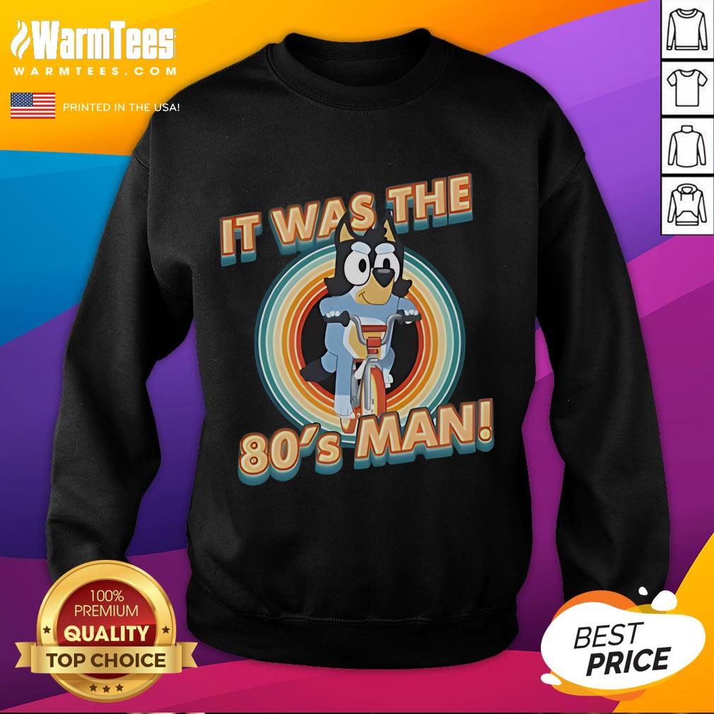 Cute Bluey I Am 80s Man Sweatshirt featuring vibrant design and playful colors, perfect for retro fashion lovers.