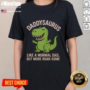 Alt Text: Cute Daddysaurus ladies tee featuring a playful dinosaur graphic and the phrase Like a normal dad but more roar-some.