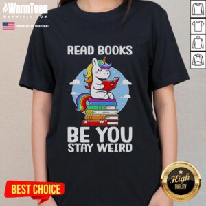 Unicorn ladies tee featuring 'Be You, Stay Weird' slogan; perfect for book lovers and unicorn enthusiasts.