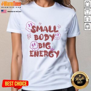 Cute small body big energy ladies tee featuring vibrant colors and unique design, perfect for casual wear.