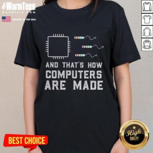 Funny 'And That's How Computers Are Made' ladies tee featuring humorous graphic design for tech enthusiasts.