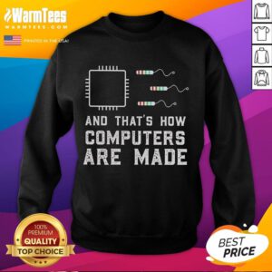 Funny sweatshirt featuring 'And that's how computers are made' graphic, perfect for tech enthusiasts and humor lovers.