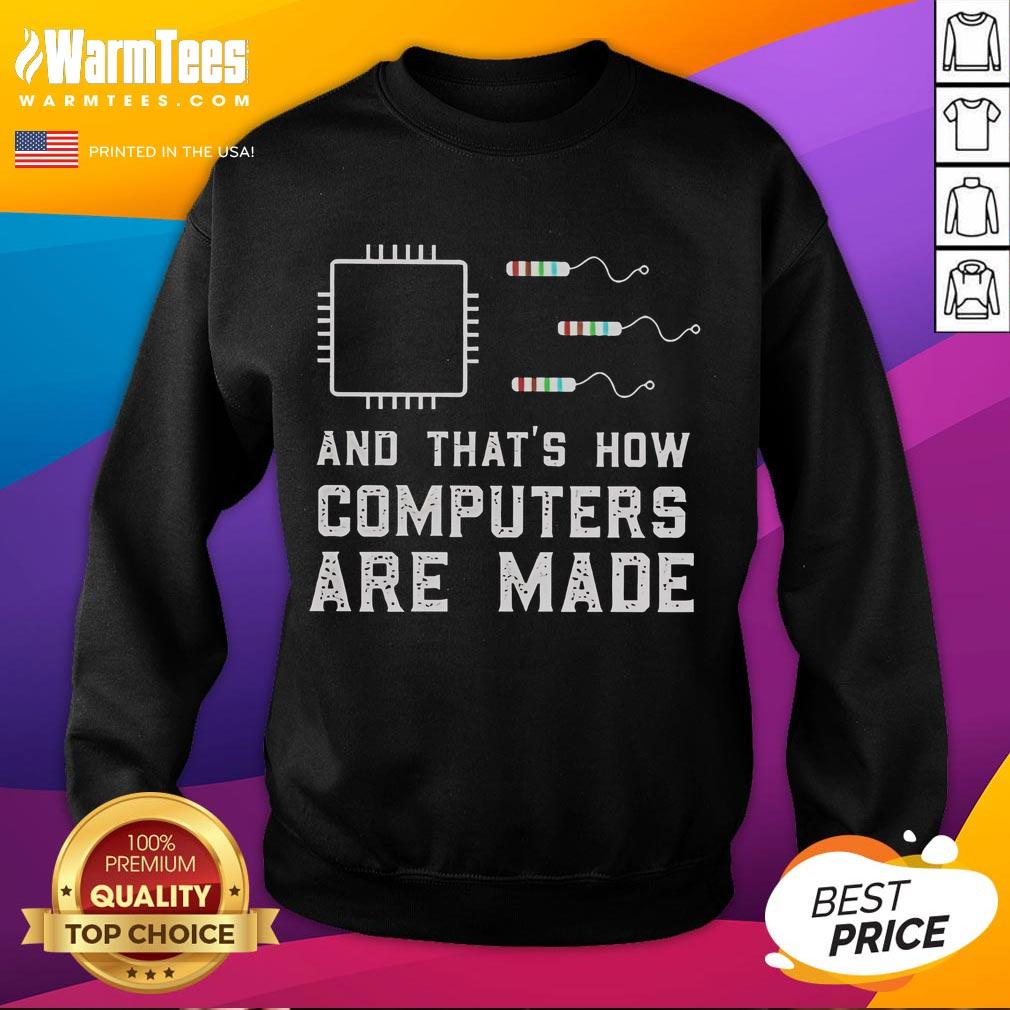 Funny sweatshirt featuring 'And that's how computers are made' graphic, perfect for tech enthusiasts and humor lovers.