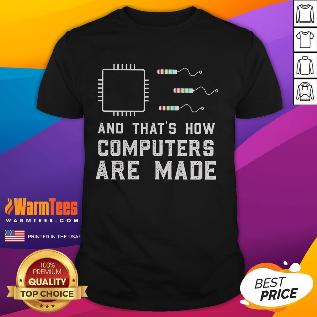 Alt Text: Funny And That's How Computers Are Made T-Shirt featuring a humorous graphic design for tech enthusiasts.