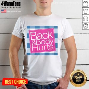 Funny Back And Body Hurts T-Shirt featuring humorous text design for those with aches and pains, perfect for casual wear.