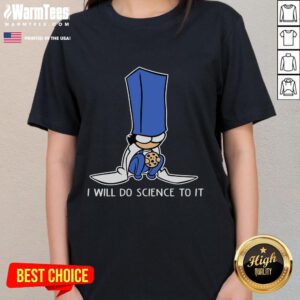 Alt Text: Funny biscuit science I will do science to it ladies tee featuring a humorous biscuit graphic design.