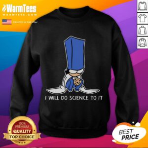 Funny Biscuit Science sweatshirt featuring playful text 'I Will Do Science To It' in vibrant colors, perfect for science lovers.
