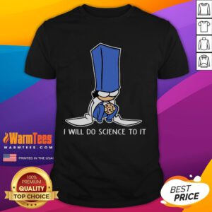 Funny Biscuit Science T-Shirt featuring a humorous design stating 'I Will Do Science To It' for science lovers.