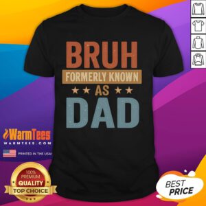Funny Bruh Formerly Known As Dad T-Shirt featuring a humorous design perfect for dads with a sense of humor.